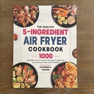 The Healthy 5-Ingredient Air Fryer Cookbook